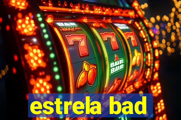 estrela bad